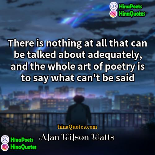 Alan Wilson Watts Quotes | There is nothing at all that can